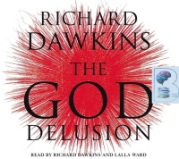 The God Delusion written by Richard Dawkins performed by Richard Dawkins and Lalla Ward on CD (Abridged)